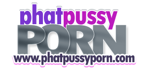 Phat Pussy Porn